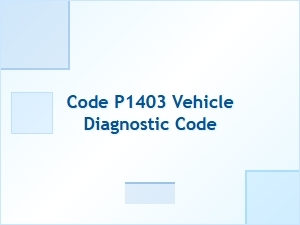 Code P1403 Definition and Causes