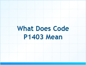 What Does Code P1403 Mean