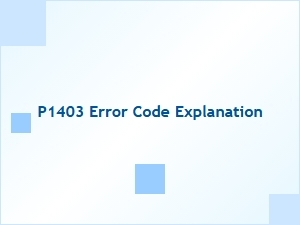 P1403 Error Code Explanation and Fix Tips