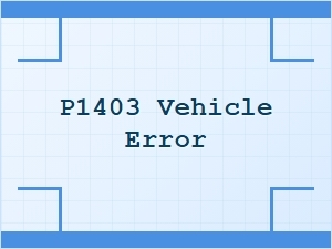P1403 Error Causes and Solutions