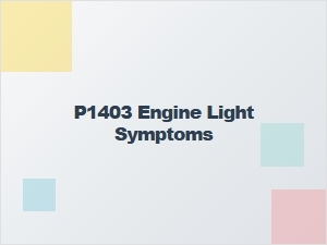 P1403 Engine Light Symptoms Diagnosis