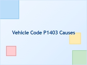Vehicle Code P1403 Causes and Solutions