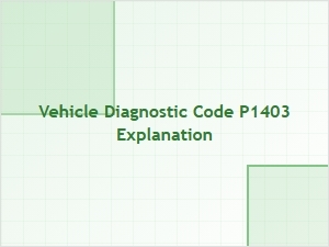 Vehicle Diagnostic Code P1403 Explanation